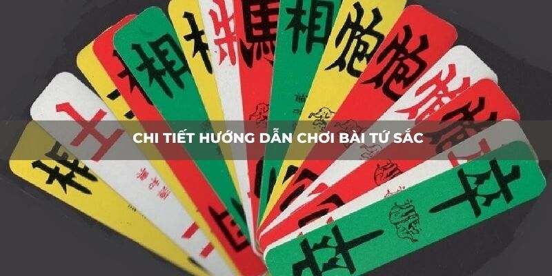 Chi tiết hướng dẫn chơi bài Tứ Sắc 