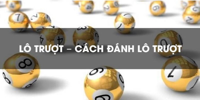 Lô trượt ăn bao nhiêu khi chơi các cách khác nhau?